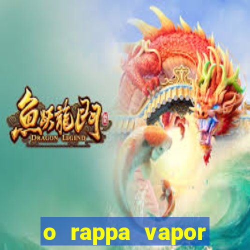 o rappa vapor barato letra